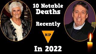 10 Most Notable Deaths Recently in 2022