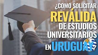 COMO REVÁLIDAR ESTUDIOS UNIVERSITARIOS EN URUGUAY