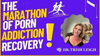 The Marathon of Porn Addiction Recovery wDr. Trish Leigh