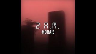 MORAIS - 2AM