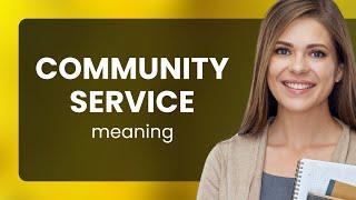 Community service  definition of COMMUNITY SERVICE