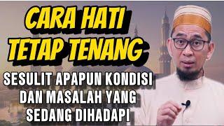 CARA HATI TETAP TENANG DALAM MENGHADAPI MASALAH DAN KESULITAN #ustadzadihidayat