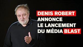 DENIS ROBERT ANNONCE LE LANCEMENT DU MÉDIA BLAST