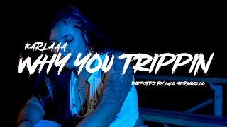 Karlaaa - Why You Trippin Official Music Video Shot by @ProdByLalo