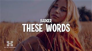 Badger - These Words Badger Remix Lyrics