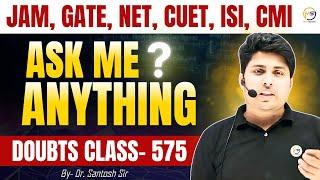 Doubts Class-575  JAM GATE NET CUET ISI CMI  Ask Me Anything  Santosh Sir @8810409392