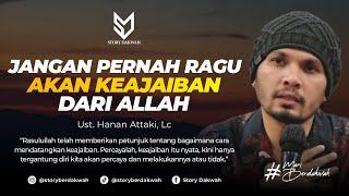 Jangan Pernah Ragu Akan Datangnya Keajaiban Dari Allah - Ust. Hanan Attaki Lc