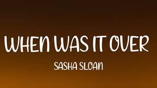 Sasha Sloan - When Was it Over Lyrics