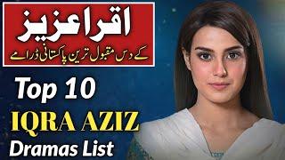 Iqra Aziz Top 10 Pakistani Dramas List  Iqra Aziz Best Dramas