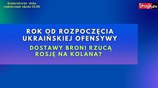 Komentarze dnia Strajku Rok od rozpoczęcia ukraińskiej ofensywy. Dostawy broni rzucą Rosję ...