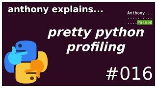 pretty python profiling intermediate anthony explains #016