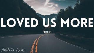 Munn - Loved Us More Lyrics  Aesthetic Lyrics