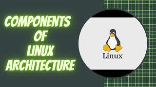 Components Of Linux Architecture  Theory and Concepts  Linux Tutorials English