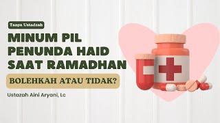 Bolehkah seorang wanita meminum pil penunda haid agar bisa beribadah penuh saat Ramadhan ?