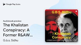 The Khalistan Conspiracy A Former R&AW Officer… by G.b.s. Sidhu · Audiobook preview