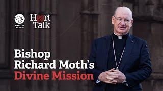 Bishop Richard Moth’s Divine Mission  Heart Talk