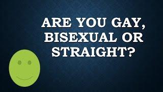 Are you gay bisexual or straight?