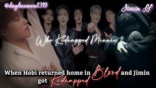 #28 When Hobi returned home in Blood and Jimin got Kidnapped  Jimin FF @daydreamers1319