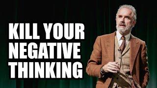 KILL YOUR NEGATIVE THINKING - Jordan Peterson Best Motivational Speech