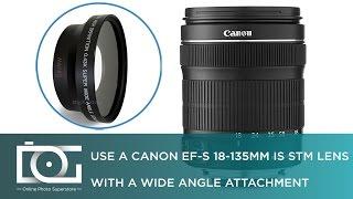 TUTORIAL  Using a 0.43x Wide Angle Lens Attachment With a CANON EF-S 18-135MM IS STM Lens