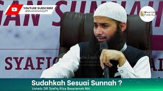 Sudahkah Sesuai Dengan Sunnah ?  Ustadz Syafiq Riza Basalamah