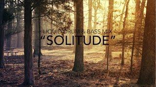 Solitude  Deep Liquid Drum & Bass Mix