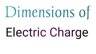 Dimensional formula of Electric charge