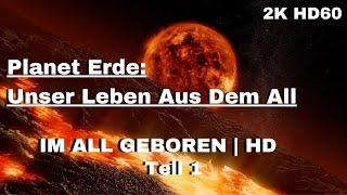 Planet Erde  Unser Leben Aus Dem All  Im All geboren - Universum Doku - 2K HD60