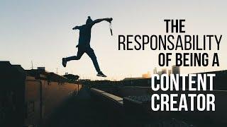 The Responsibility Of Being a Content Creator