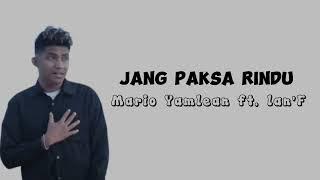 Jang Paksa Rindu - Mario Yamlean ft. lanF Lirik