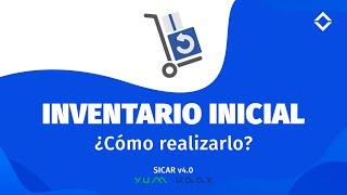 ¿Cómo realizar Inventario Inicial?  SICAR v4.0 