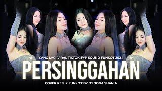 FUNKOT - PERSINGGAHAN  VIRAL NEW VERSION  COVER FUNKOT REMIX BY DJ NONA SHANIA