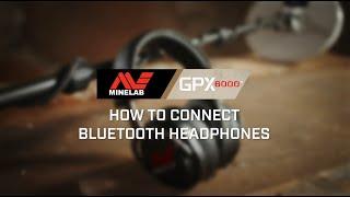 GPX 6000 Learn #4 How To Connect Bluetooth Headphones  Minelab Metal Detectors
