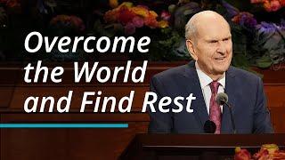 Overcome the World and Find Rest  Russell M. Nelson  October 2022 General Conference