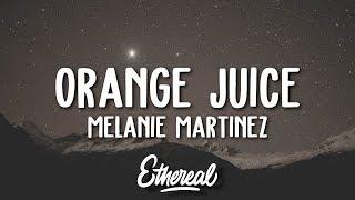 Melanie Martinez - Orange Juice Lyrics