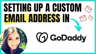 HOW TO CREATE A CUSTOM EMAIL ADDRESS WITH GODADDY