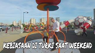 #91 - Kebiasaan di Turki di Akhir Pekan  Taman Bermain Gratis di Turki