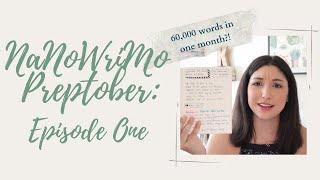 NaNoWriMo Preptober Ep. 1  I’m planning to write 60k words in one month?