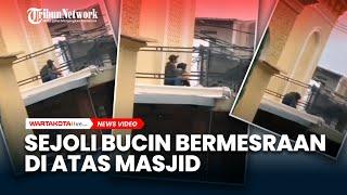 Tanggapannya Sob Sepasang ABG Bucin Keciduk Mesum di Atas Masjid