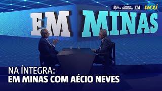 Na íntegra - EM Minas com Aécio Neves  deputado federal