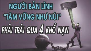 Người bản lĩnh TÂM VỮNG NHƯ NÚI phải trải qua 4 khổ nạn này  NGẪM PLUS