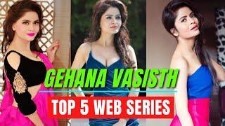 Top 5 Gehana Vasisth Best Web Series  Gehana Vasisth Web Series List  Arya Flicks