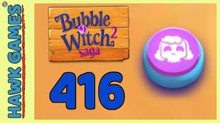 Bubble Witch 2 Saga Level 416  Morgana mode - 3 Stars Walkthrough No Boosters