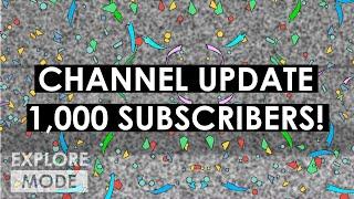 Channel Update We reached 1000 subs Also a shoutout to you guys.  EXPLORE MODE