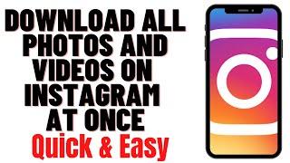 HOW TO DOWNLOAD ALL PHOTOS AND VIDEOS ON INSTAGRAM AT ONCE