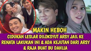 CIDUKAN LESLAR DILOKSYUT ARSY JAIL KE RENATA LAKUKAN INI & ADA KEJUTAN DARI ARSY & RAJA BUAT BU DA