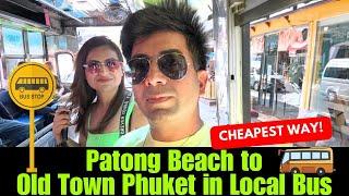 Patong Beach to Phuket Old Town  Phuket Local bus  Cheapest way to go to old town from Patong