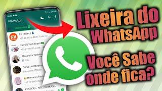 Você sabe onde fica a LIXEIRA DO WhatsApp ?