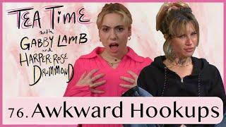 76. Awkward Hookups  Tea Time with Gabby Lamb and Harper-Rose Drummond