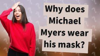 Why does Michael Myers wear his mask?